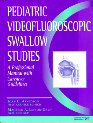 Pediatric Videofluoroscopic Swallow Studies - Joan C Arvedson, Maureen A Lefton-Greif