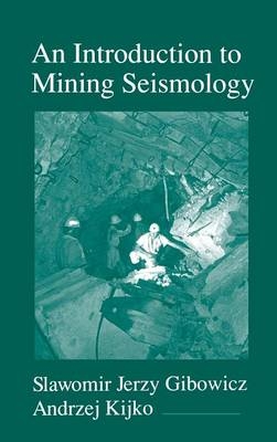 An Introduction to Mining Seismology - Slawomir Jerzy Gibowicz, Andrzej Kijko