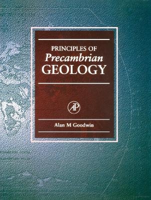 Principles of Precambrian Geology - Alan M. Goodwin