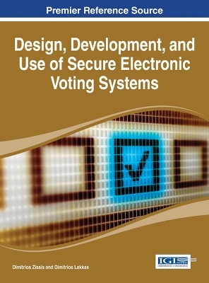 Design, Development, and Use of Secure Electronic Voting Systems - 