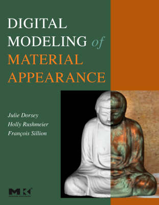 Digital Modeling of Material Appearance - Julie Dorsey, Holly Rushmeier, François Sillion