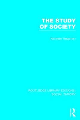 The Study of Society (RLE Social Theory) - Kathleen Joan Heasman