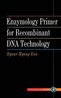 Enzymology Primer for Recombinant DNA Technology - Hyone-Myong Eun