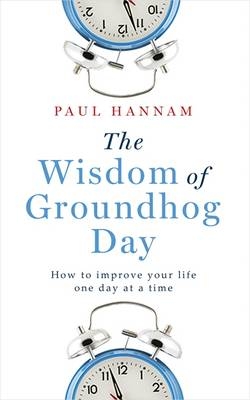 Wisdom of Groundhog Day -  Paul Hannam