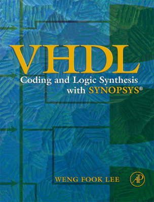 VHDL Coding and Logic Synthesis with Synopsys - Weng Fook Lee