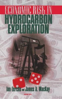 Economic Risk in Hydrocarbon Exploration - Ian Lerche, John A. Mackay