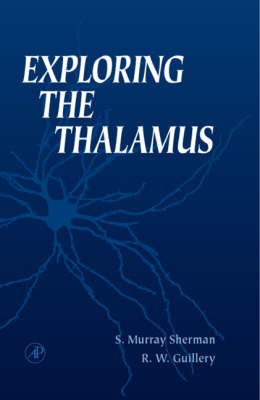 Exploring the Thalamus - S. Murray Sherman, Ray W. Guillery