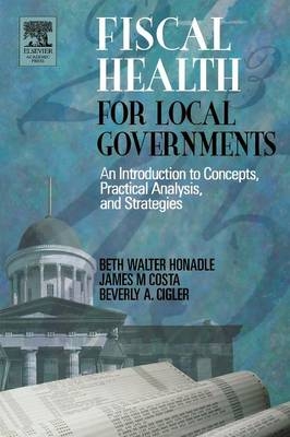 Fiscal Health for Local Governments - Beth Walter Honadle, Beverly Cigler, James M. Costa