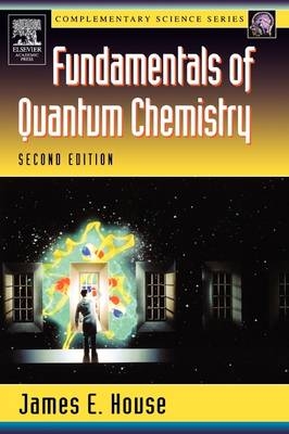 Fundamentals of Quantum Chemistry - James E. House