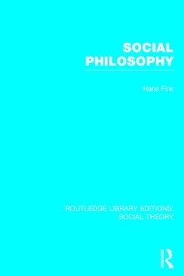 Social Philosophy (RLE Social Theory) - Hans Fink