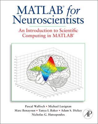 MATLAB for Neuroscientists - Pascal Wallisch, Michael E. Lusignan, Marc D. Benayoun, Tanya I. Baker, Adam Seth Dickey