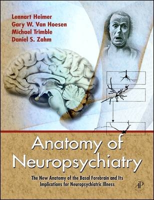 Anatomy of Neuropsychiatry - Lennart Heimer, Gary W. Van Hoesen, Michael Trimble, Daniel S. Zahm