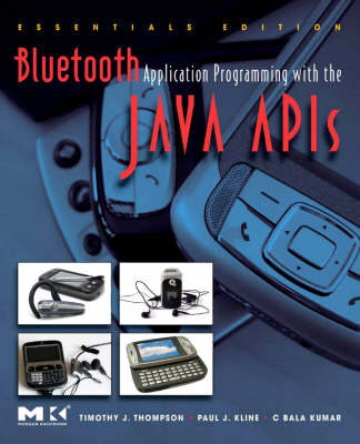 Bluetooth Application Programming with the Java APIs Essentials Edition - Timothy J. Thompson, C Bala Kumar, Paul J. Kline