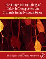 Physiology and Pathology of Chloride Transporters and Channels in the Nervous System - 