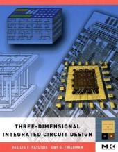 Three-dimensional Integrated Circuit Design - Vasilis F. Pavlidis, Eby G. Friedman