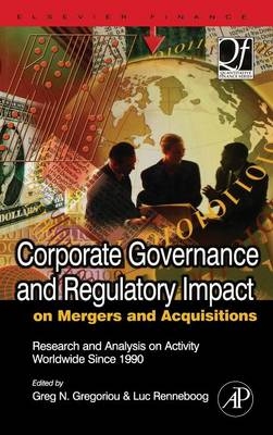 Corporate Governance and Regulatory Impact on Mergers and Acquisitions - Greg N. Gregoriou, Luc Renneboog