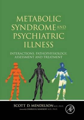 Metabolic Syndrome and Psychiatric Illness: Interactions, Pathophysiology, Assessment and Treatment - Scott D Mendelson