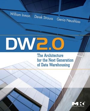 DW 2.0: The Architecture for the Next Generation of Data Warehousing - W.H. Inmon, Derek Strauss, Genia Neushloss