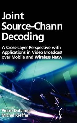 Joint Source-Channel Decoding - Pierre Duhamel, Michel Kieffer