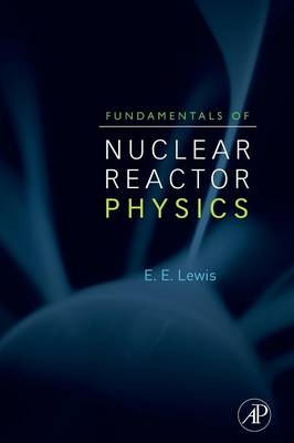 Fundamentals of Nuclear Reactor Physics - Elmer E. Lewis