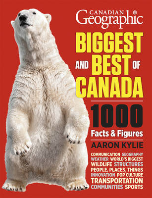 Canadian Geographic Biggest and Best of Canada - Aaron Kylie