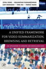 A Unified Framework for Video Summarization, Browsing & Retrieval - Ziyou Xiong, Regunathan Radhakrishnan, Ajay Divakaran, Zou Yong-Rui, Thomas S. Huang