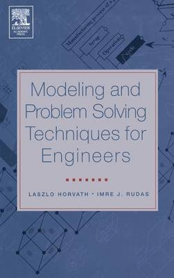 Modeling and Problem Solving Techniques for Engineers - Laszlo Horvath, Imre J. Rudas