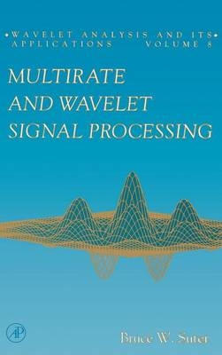 Multirate and Wavelet Signal Processing - Bruce W. Suter