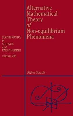 Alternative Mathematical Theory of Non-equilibrium Phenomena - Dieter Straub