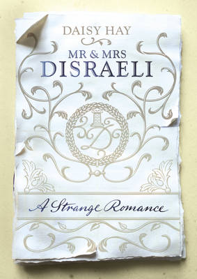 Mr and Mrs Disraeli - Daisy Hay