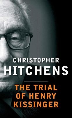 The Trial of Henry Kissinger - Christopher Hitchens