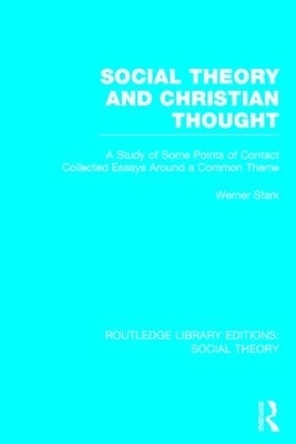 Social Theory and Christian Thought (RLE Social Theory) - Werner Stark