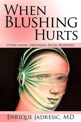 When Blushing Hurts - MD Enrique Jadresic, Enrique Jadresic