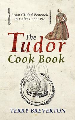 The Tudor Cookbook -  Terry Breverton