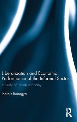 Liberalization and Economic Performance of the Informal Sector - Indrajit Bairagya