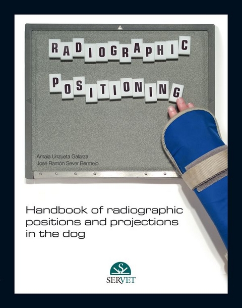 Handbook of Radiographic Positions and Projections in the Dog - Ramón Sever Bermejo, Amaia Unzueta Galarza