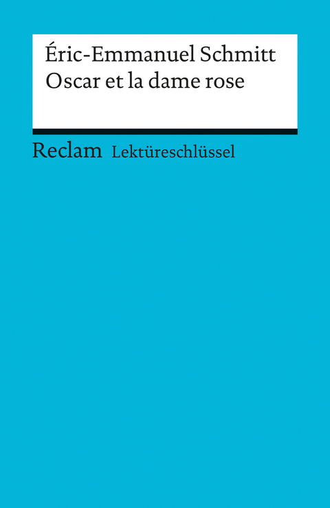 Lektüreschlüssel zu Éric-Emmanuel Schmitt: Oscar et la dame rose -  Éric-Emmanuel Schmitt,  Michaela Banzhaf