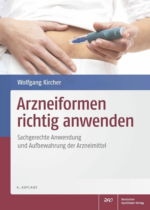 Arzneiformen richtig anwenden -  Wolfgang Dr. Kircher