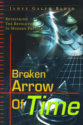 Broken Arrow of Time - James Galen Bloyd