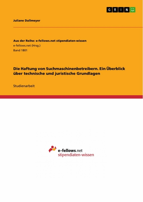 Die Haftung von Suchmaschinenbetreibern. Ein Überblick über technische und juristische Grundlagen - Juliane Dallmeyer