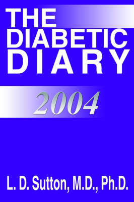 The Diabetic Diary 2004 - M D Ph D Sutton
