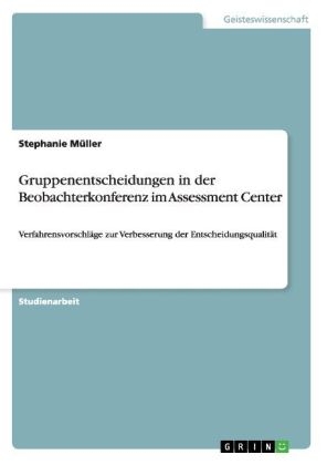 Gruppenentscheidungen in der Beobachterkonferenz im Assessment Center - Stephanie Müller