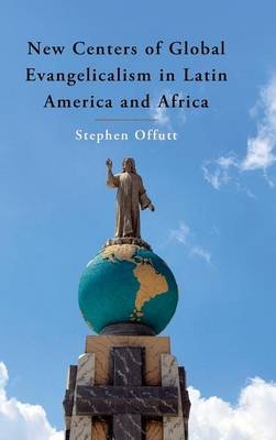 New Centers of Global Evangelicalism in Latin America and Africa - Stephen Offutt