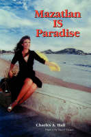 Mazatlan Is Paradise - Charles A Hall