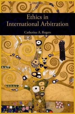 Ethics in International Arbitration - Catherine Rogers