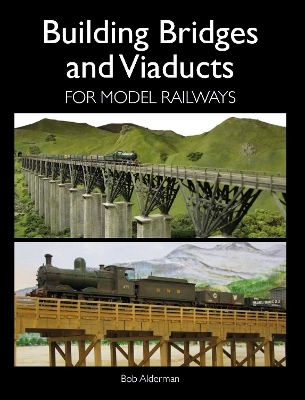 Building Bridges and Viaducts for Model Railways - Bob Alderman