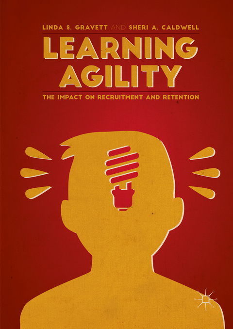 Learning Agility -  Sheri A. Caldwell,  Linda S. Gravett