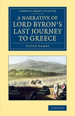A Narrative of Lord Byron's Last Journey to Greece - Pietro Gamba