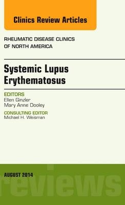 Systemic Lupus Erythematosus, An Issue of Rheumatic Disease Clinics - Ellen M. Ginzler