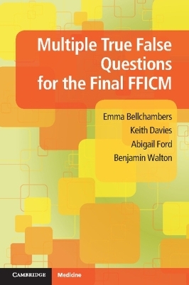 Multiple True False Questions for the Final FFICM - Emma Bellchambers, Keith Davies, Abigail Ford, Benjamin Walton
